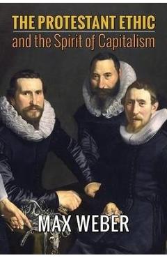 The Protestant Ethic and the Spirit of Capitalism - Max Weber
