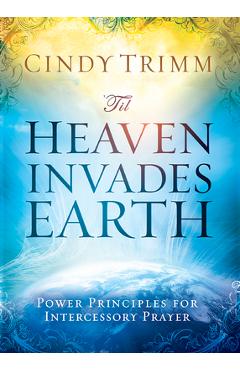 \'Til Heaven Invades Earth: Power Principles about Praying for Others - Cindy Trimm