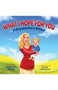 What I Hope for You: A Grandmother\'s Wishes - Jennifer Bonn