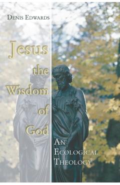 Jesus the Wisdom of God - Denis Edwards