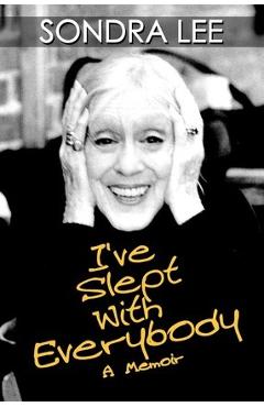 I've Slept with Everybody: A Memoir - Sondra Lee