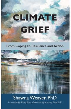Climate Grief: From Coping to Resilience and Action - Shawna Weaver