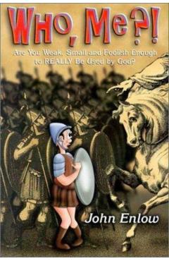 Who, Me?: Are You Weak, Small and Foolish Enough to Really Be Used by God? - John Enlow