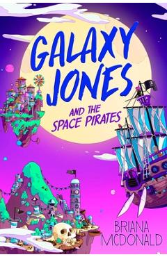 Galaxy Jones and the Space Pirates - Briana Mcdonald