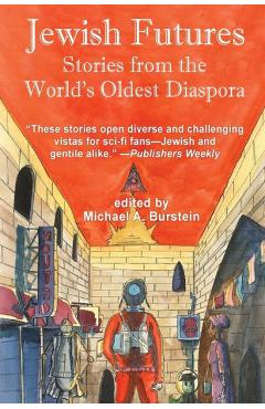 Jewish Futures: Science Fiction from the World\'s Oldest Diaspora - Michael A. Burstein