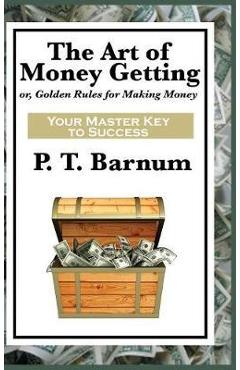 The Art of Money Getting - P. T. Barnum