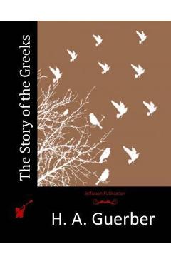The Story of the Greeks - H. A. Guerber