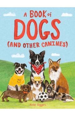 A Book of Dogs (and Other Canines) - Katie Viggers