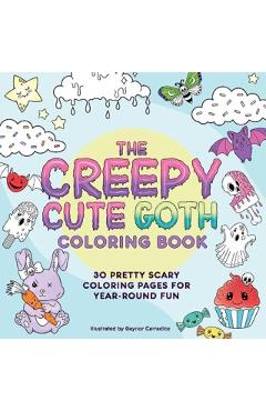 The Creepy Cute Goth Coloring Book: 30 Pretty Scary Coloring Pages for Year-Round Fun! - Gaynor Carradice