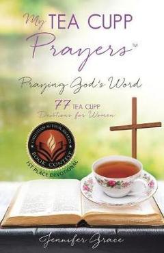 My TEA CUPP Prayers: Praying God\'s Word - Jennifer Grace