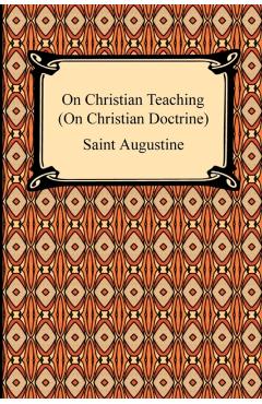 On Christian Teaching (On Christian Doctrine) - Saint Augustine