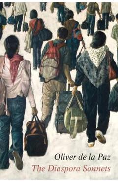 The Diaspora Sonnets - Oliver De La Paz