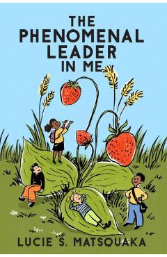 The Phenomenal Leader In Me - Lucie S. Matsouaka