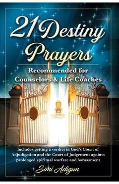 21 destiny prayers: includes getting a verdict in god's court of adjudication and the court of judgement against prolonged spiritual warfa - simi adigun
