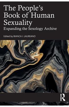 The People\'s Book of Human Sexuality: Expanding the Sexology Archive - Bianca I. Laureano