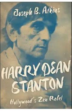 Harry Dean Stanton: Hollywood\'s Zen Rebel - Joseph B. Atkins