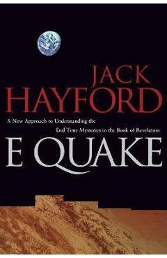 E-Quake: A New Approach to Understanding the End Times Mysteries in the Book of Revelation - Jack W. Hayford