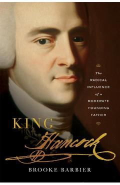 King Hancock: The Radical Influence of a Moderate Founding Father - Brooke Barbier