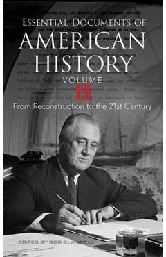 Essential Documents of American History, Volume II: From Reconstruction to the Twenty-First Century - Bob Blaisdell