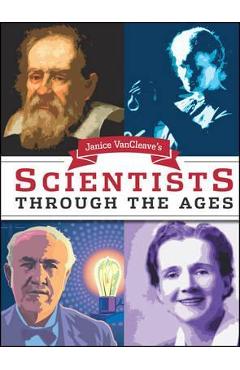 Janice Van Cleave\'s Scientists Through the Ages - Janice Vancleave