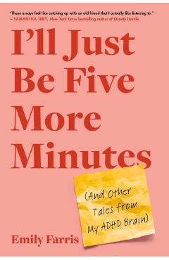 I'll Just Be Five More Minutes: And Other Tales from My ADHD Brain - Emily Farris