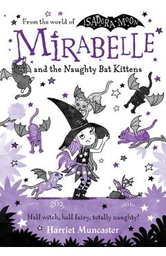 Mirabelle and the Naughty Bat Kittens - Harriet Muncaster