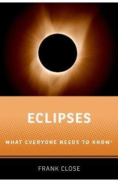 Eclipses: What Everyone Needs to Knowr - Frank Close