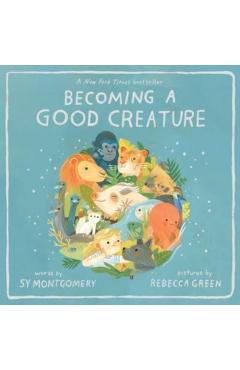 Becoming a Good Creature - Sy Montgomery