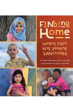 Finding Home: Words from Kids Seeking Sanctuary - Gwen Agna