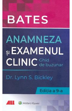 Bates. anamneza si examenul clinic - lynn s. bickley