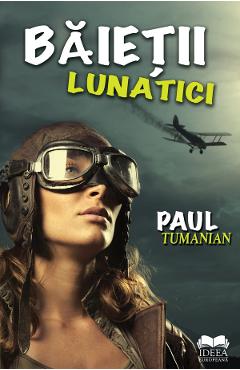 Baietii lunatici - Paul Tumanian - IDEEA EUROPEANA