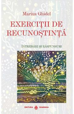 Exercitii de Recunostinta. Intrebari si Raspunsuri - Marius Ghidel - DHARANA