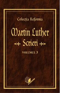 Scrieri Vol.3 - Martin Luther