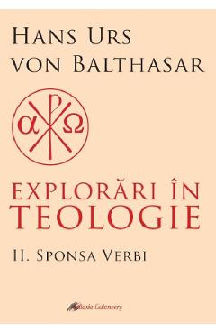 Explorari in teologie Vol.2: Sponsa Verbi – Hans Urs von Balthasar Balthasar poza bestsellers.ro