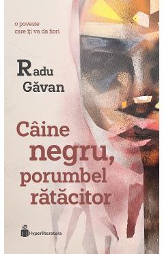 Caine negru, porumbel ratacitor - radu gavan