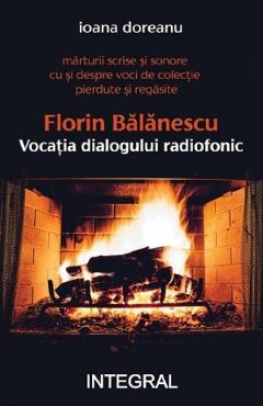 Florin Balanescu. Vocatia dialogului radiofonic – Ioana Doreanu Balanescu poza bestsellers.ro