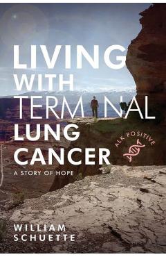Living With Terminal Lung Cancer - William Schuette