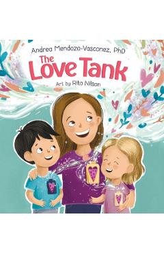 The Love Tank: A Book About Empathy, Kindness, and Self-Awareness for Children Ages 4-8 - Andrea Mendoza-vasconez