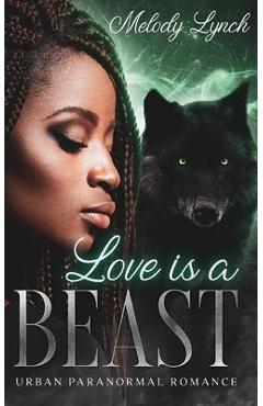 Love IS A BEAST: Urban Paranormal Romance - Melody Lynch