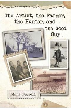 The Artist, the Farmer, the Hunter, and the Good Guy - Diane Buzzell