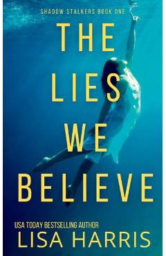 The Lies We Believe: A gripping psychological thriller - Lisa Harris
