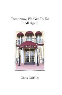 Tomorrow We Get To Do It All Again - Chris Griffiths