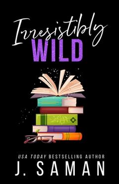 Irresistibly Wild: Special Edition Cover - J. Saman