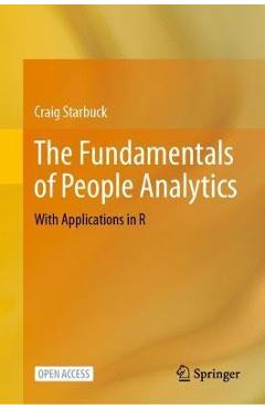 The Fundamentals of People Analytics: With Applications in R - Craig Starbuck