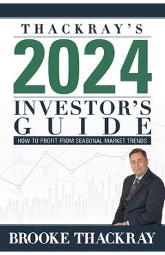 Thackray\'s 2024 Investor\'s Guide: How to Profit from Seasonal Market Trends - Brooke Thackray