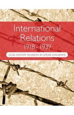 International Relations 1918-1939: GCSE History Revision in Spider Diagrams: The Versailles Peace Treaties, the League of Nations, Hitler\'s foreign po - A. H. Goddard