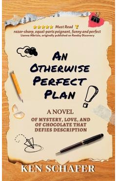 An Otherwise Perfect Plan: A Novel of Mystery, Love, and of Chocolate that Defies Description - Ken Schafer