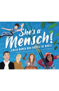 She\'s a Mensch!: Jewish Women Who Rocked the World - Alana Barouch