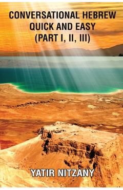 Conversational Hebrew Quick and Easy: Part I, II, III - Yatir Nitzany