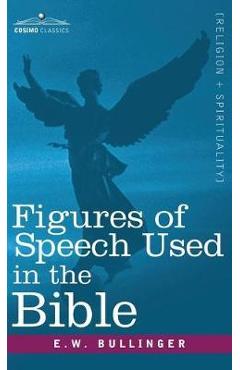 Figures of Speech Used in the Bible - E. W. Bullinger